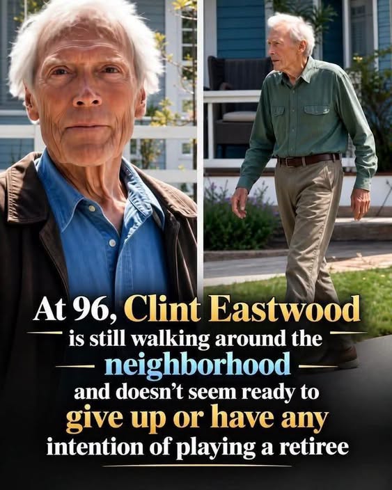 At 96, Clint Eastwood still walks around the neighborhood and shows no sign of giving up or intending to play the part of a retiree