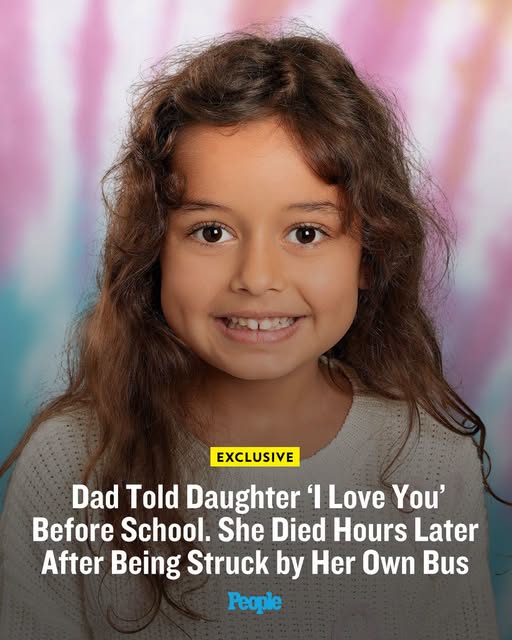 Dad Told Daughter ‘I Love You’ Before School. She Died Hours Later After Being Struck by Her Own Bus